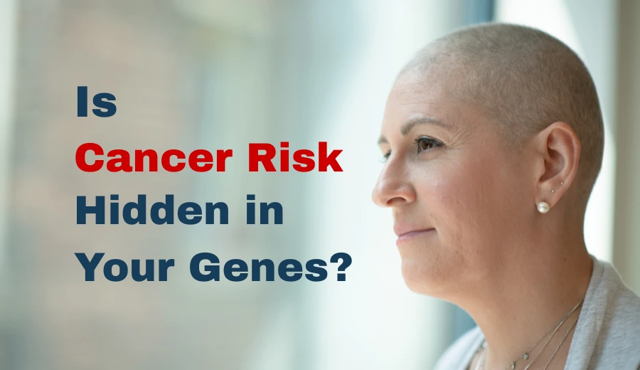_Is Cancer Risk Hidden in Your Genes
