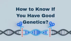 How to Know If You Have Good Genetics Health Guide