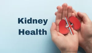 Kidney Health Why You Should Start Caring Early